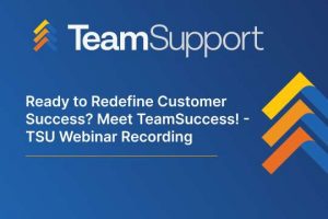 TeamSupport - TeamSupport University: Redefine Customer Success