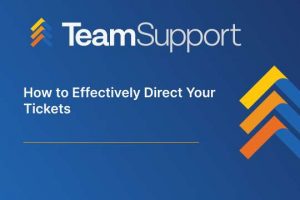 TeamSupport - TeamSupport University: Ticket Direction