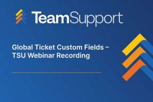 TeamSupport - TeamSupport University: Global Ticket Custom Fields