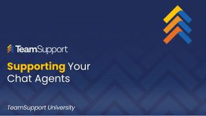 TeamSupport - TeamSupport University: Support Your Chat Agents