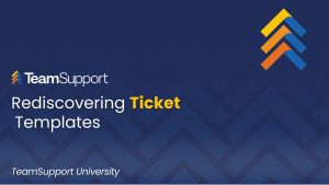 TeamSupport - TeamSupport University: Elevate Your Ticket Templates