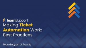 TeamSupport - TeamSupport University: Ticket Automation
