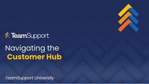 TeamSupport - TeamSupport University: Navigating the Customer Hub
