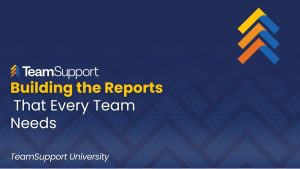 TeamSupport - TeamSupport University: Building Reports