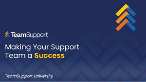 TeamSupport - TeamSupport University: Better Manage Customer Success