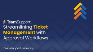 TeamSupport - TeamSupport University: Streamline Ticket Management